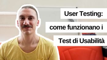 User Testing: come testare l'esperienza dell'utente?